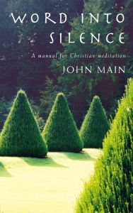 Word into Silence: A Manual for Christian Meditation Main Author