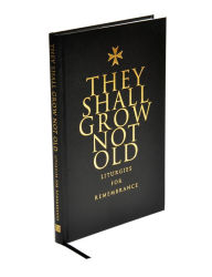 They Shall Grow Not Old: Resources for Remembrance, Memorial and Commemorative Services Elliott Author