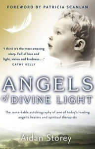 9781848270800 - Storey: Angels of Divine Light: The Remarkable Autobiography of One of Today's Leading Angelic Healers and Spiritual Therapists. Aidan Sto - Libro