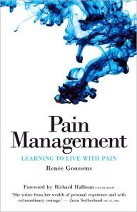 Pain Management: Learning to Live with Pain Renee Goossens Author