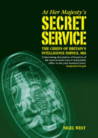 At Her Majestys Secret Service: The Chiefs of Britains Intelligence Service, MI6 Nigel West Author
