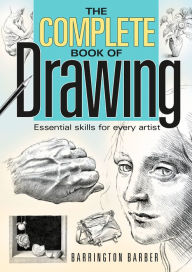 The Complete Book of Drawing: Essential Skills for Every Artist Barrington Barber Author