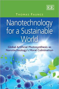 Nanotechnology for a Sustainable World: Global Artificial Photosynthesis as Nanotechnology's Moral Culmination - Thomas Faunce