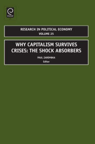 Why Capitalism Survives Crises: The Shock Absorbers Paul Zarembka Editor