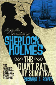 The Further Adventures of Sherlock Holmes: The Giant Rat of Sumatra Richard L. Boyer Author