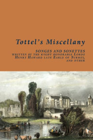 Tottel's Miscellany Richard Tottel Editor