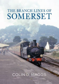 The Branch Lines of Somerset Colin Maggs MBE Author