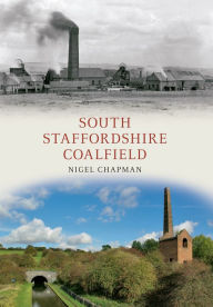 South Staffordshire Coalfield Nigel A. Chapman Author