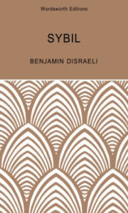 Sybil: or The Two Nations Benjamin Disraeli Author