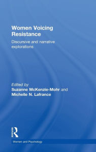Women Voicing Resistance: Discursive and narrative explorations Suzanne McKenzie-Mohr Editor