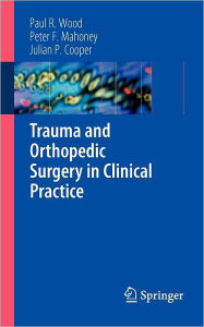 Trauma and Orthopedic Surgery in Clinical Practice - Paul R. Wood