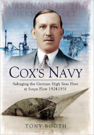 Cox's Navy: Salvaging the German High Seas Fleet at Scapa Flow 1924-1931 Tony Booth Author