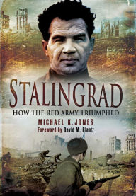 Stalingrad: How the Red Army Triumphed Michael K. Jones Author