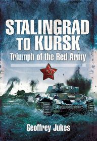 Stalingrad to Kursk: Triumph of the Red Army Geoffrey Jukes Author