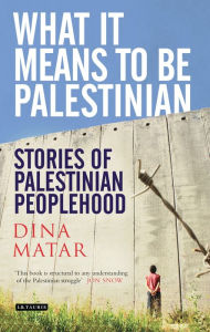 What it Means to be Palestinian: Stories of Palestinian Peoplehood Dina Matar Author