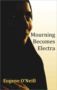 Mourning Becomes Electra Eugene Gladstone O'Neill Author