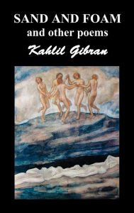 Sand and Foam and Other Poems Kahlil Gibran Author