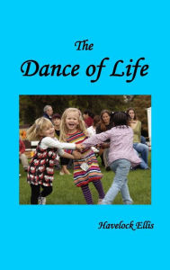 The Dance of Life Havelock Ellis Author