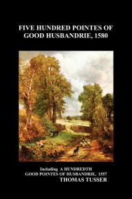 Five Hundred Pointes of Good Husbandrie (Paperback) Tusser Author