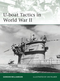 U-boat Tactics in World War II Gordon Williamson Author