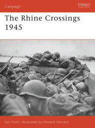 The Rhine Crossings 1945 Ken Ford Author