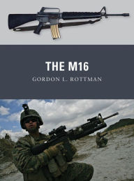 The M16 Gordon L. Rottman Author