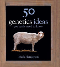50 Genetics Ideas You Really Need to Know Mark Henderson Author