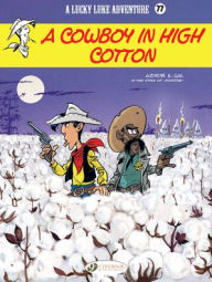 Lucky Luke Vol 77: A Cowboy in High Cotton: VOLUME 77