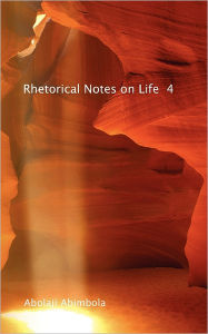 Rhetorical Notes On Life 4 - Abolaji Abimbola