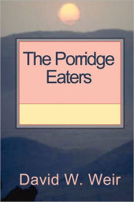 The Porridge Eaters - David W. Weir