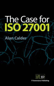 The Case for ISO27001 Alan Calder Author