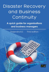 Disaster Recovery and Business Continuity: A quick guide for organisations and busy managers - Thejendra BS