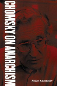 Chomsky on Anarchism - Noam Chomsky