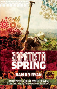 Zapatista Spring: Anatomy of a Rebel Water Project & the Lessons of International Solidarity Ramor Ryan Author