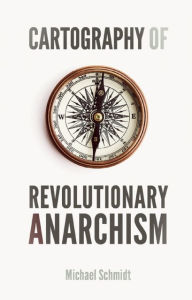 Cartography of Revolutionary Anarchism Michael Schmidt Author
