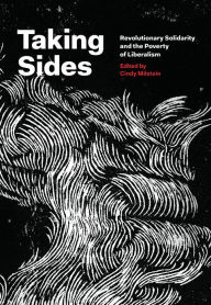 Taking Sides: Revolutionary Solidarity and the Poverty of Liberalism Cindy Milstein Editor