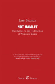 Not Hamlet: Meditations on the Frail Position of Women in Drama Janet Suzman Author