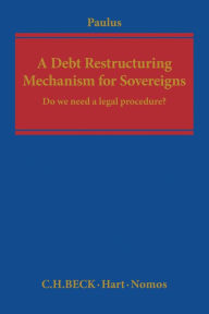 A Debt Restructuring Mechanism for Sovereigns: Do We Need a Legal Procedure? Christoph G Paulus Author
