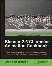 Blender 2.5 Character Animation Cookbook Virgilio Vasconcelos Author