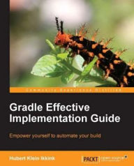 Gradle Effective Implementation Guide Hubert Klein Ikkink Author