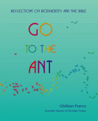Go to the Ant: Reflections on biodiversity and the Bible - Ghillean Prance