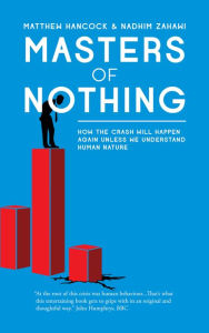 Masters of Nothing: How the crash will happen again unless we understand human nature Matthew Hancock Author