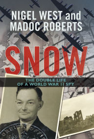Snow: The Double Life of a World War II Spy - Madoc Roberts