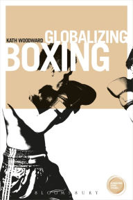 Globalizing Boxing - Kath Woodward