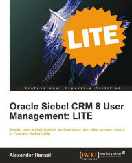 Oracle Siebel CRM 8 User Management: LITE - Alexander Hansal