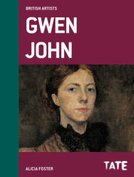 Tate British Artists: Gwen John Alicia Foster Author