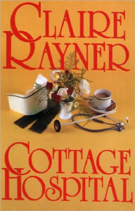 Cottage Hospital Claire Rayner Author