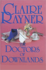 The Doctors of Downlands Claire Rayner Author