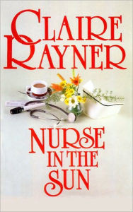 Nurse in the Sun Claire Rayner Author