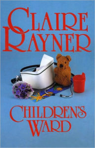 Childrens Ward - Claire Rayner